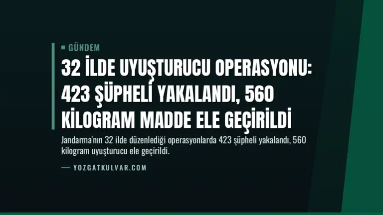 32 İlde Uyuşturucu Operasyonu: 423 Şüpheli Yakalandı, 560 Kilogram Madde Ele Geçirildi