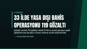 33 İlde Yasa Dışı Bahis Operasyonu 119 Gözaltı