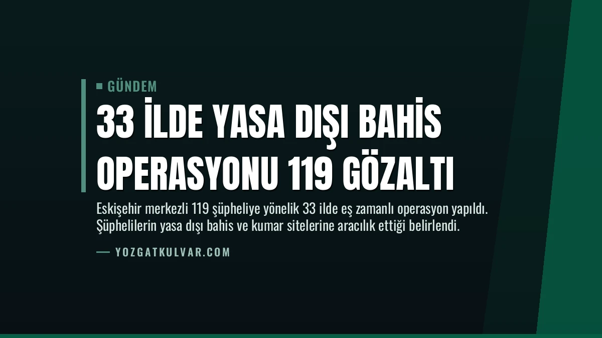 33 İlde Yasa Dışı Bahis Operasyonu 119 Gözaltı