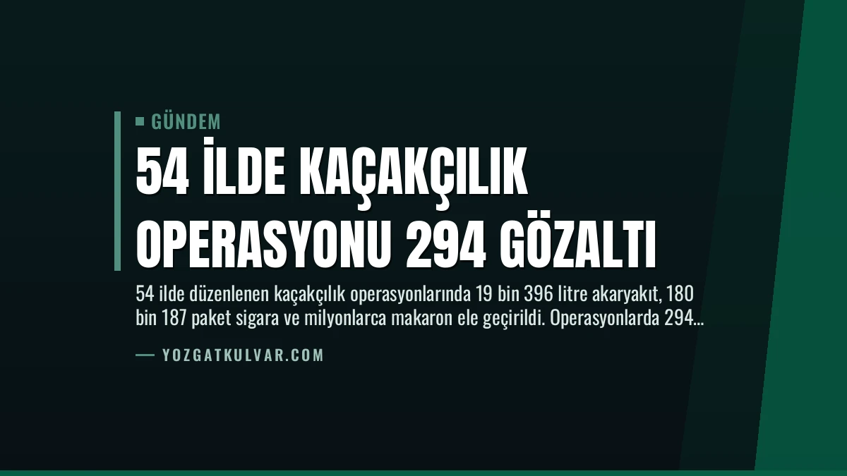 54 İlde Kaçakçılık Operasyonu 294 Gözaltı