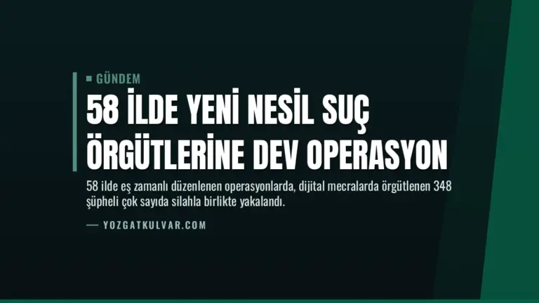 58 İlde Yeni Nesil Suç Örgütlerine Dev Operasyon