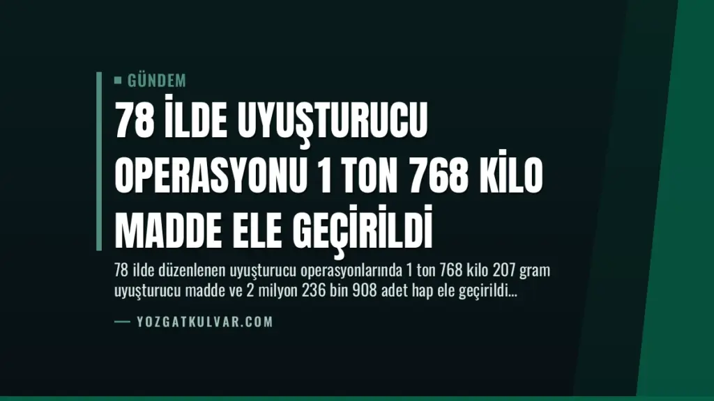 78 İlde Uyuşturucu Operasyonu 1 Ton 768 Kilo Madde Ele Geçirildi