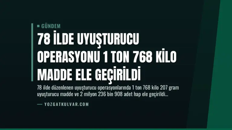 78 İlde Uyuşturucu Operasyonu 1 Ton 768 Kilo Madde Ele Geçirildi