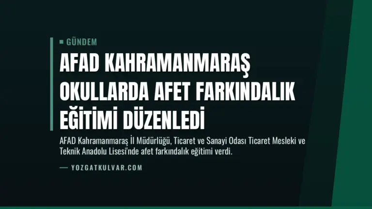 AFAD Kahramanmaraş Okullarda Afet Farkındalık Eğitimi Düzenledi