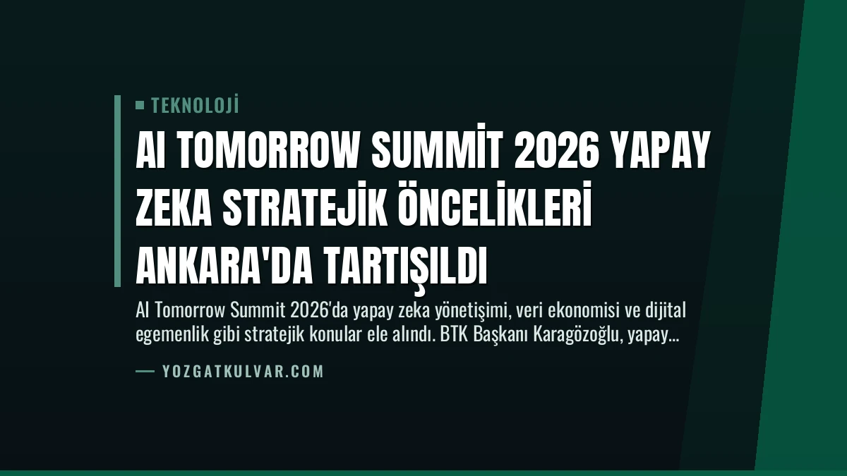 AI Tomorrow Summit 2026 Yapay Zeka Stratejik Öncelikleri Ankara’da Tartışıldı