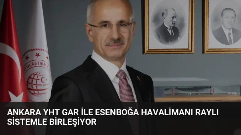 Ankara YHT Gar ile Esenboğa Havalimanı Raylı Sistemle Birleşiyor
