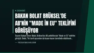 Bakan Bolat Brüksel’de AB’nin “Made in EU” Teklifini Görüşüyor