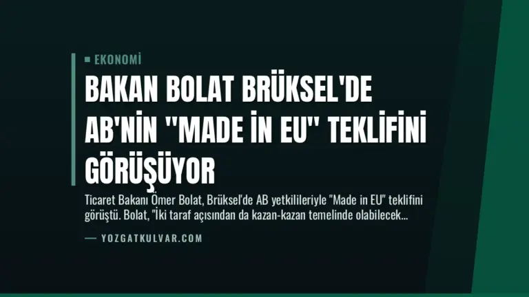 Bakan Bolat Brüksel’de AB’nin “Made in EU” Teklifini Görüşüyor