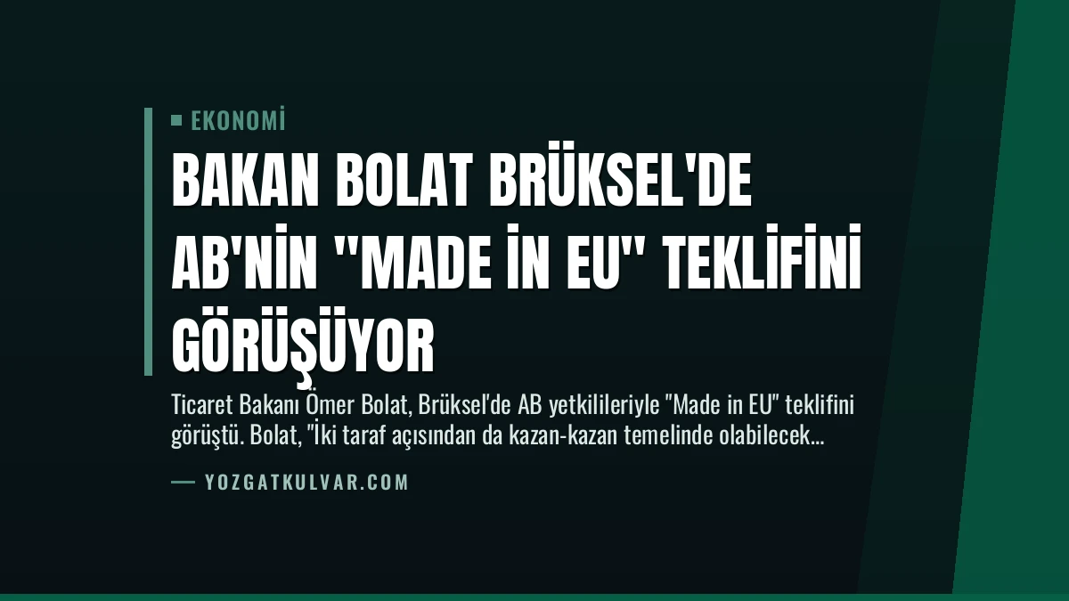 Bakan Bolat Brüksel’de AB’nin “Made in EU” Teklifini Görüşüyor