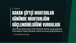 Bakan Çiftçi Muhtarlar Gününde Muhtarlığın Güçlendirildiğini Vurguladı