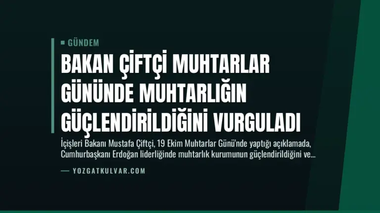Bakan Çiftçi Muhtarlar Gününde Muhtarlığın Güçlendirildiğini Vurguladı
