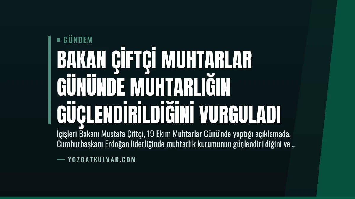 Bakan Çiftçi Muhtarlar Gününde Muhtarlığın Güçlendirildiğini Vurguladı