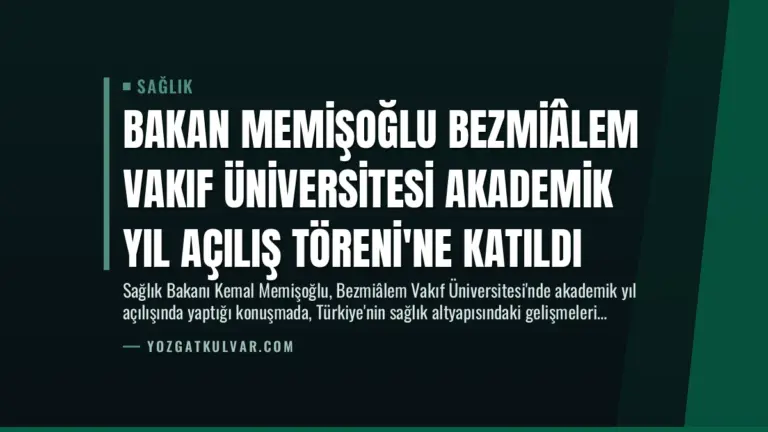 Bakan Memişoğlu Bezmiâlem Vakıf Üniversitesi Akademik Yıl Açılış Töreni’ne Katıldı
