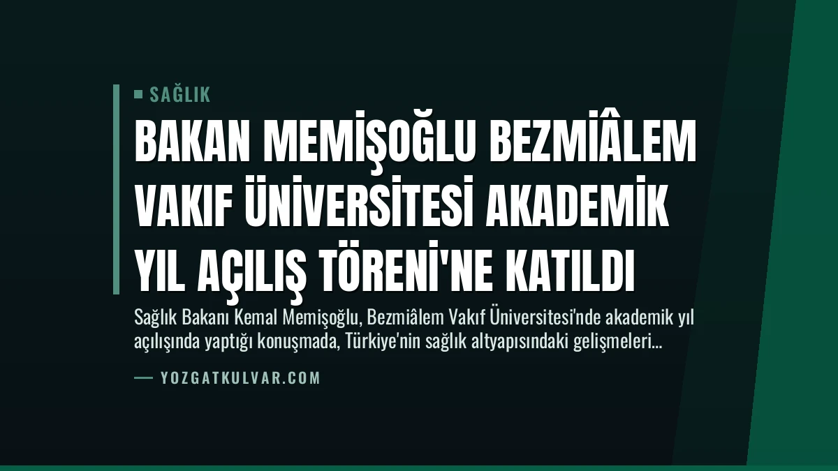 Bakan Memişoğlu Bezmiâlem Vakıf Üniversitesi Akademik Yıl Açılış Töreni’ne Katıldı
