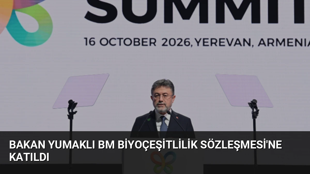 Bakan Yumaklı BM Biyoçeşitlilik Sözleşmesi’ne Katıldı