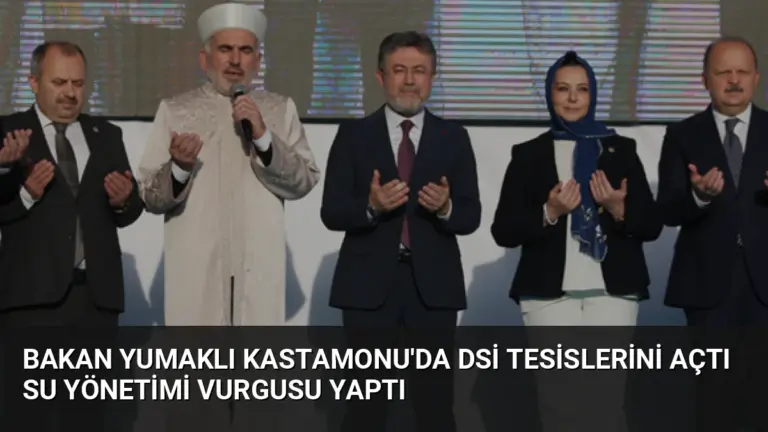 Bakan Yumaklı Kastamonu’da DSİ Tesislerini Açtı Su Yönetimi Vurgusu Yaptı
