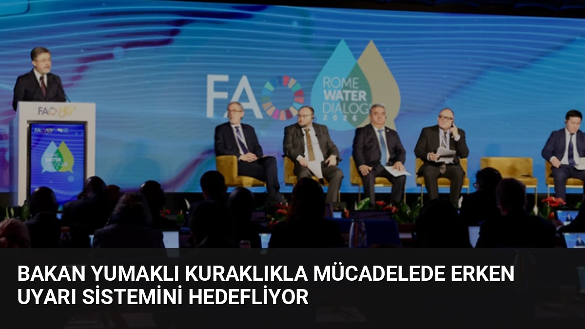 Bakan Yumaklı Kuraklıkla Mücadelede Erken Uyarı Sistemini Hedefliyor