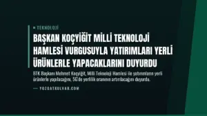 Başkan Koçyiğit Milli Teknoloji Hamlesi Vurgusuyla Yatırımları Yerli Ürünlerle Yapacaklarını Duyurdu