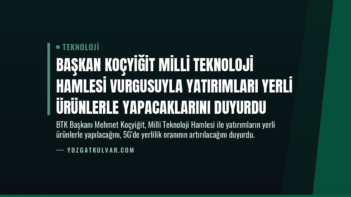 Başkan Koçyiğit Milli Teknoloji Hamlesi Vurgusuyla Yatırımları Yerli Ürünlerle Yapacaklarını Duyurdu