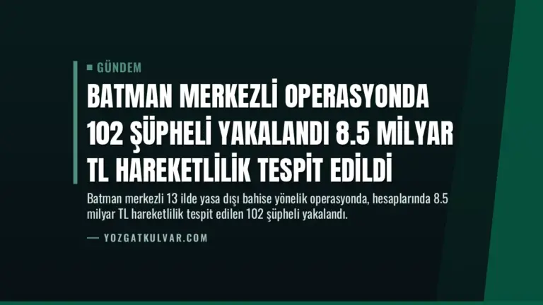 Batman Merkezli Operasyonda 102 Şüpheli Yakalandı 8.5 Milyar TL Hareketlilik Tespit Edildi