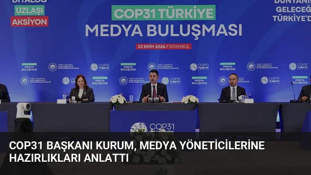COP31 Başkanı Kurum, Medya Yöneticilerine Hazırlıkları Anlattı