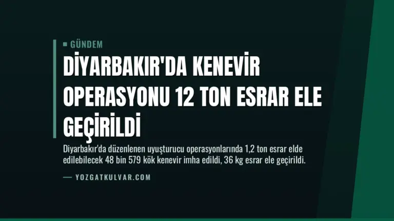 Diyarbakır’da Kenevir Operasyonu 12 Ton Esrar Ele Geçirildi