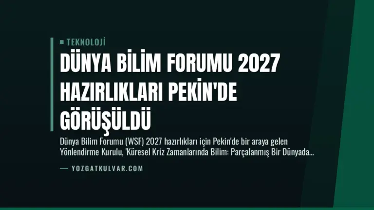 Dünya Bilim Forumu 2027 Hazırlıkları Pekin’de Görüşüldü