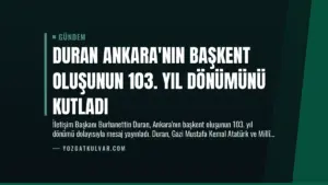 Duran Ankara’nın Başkent Oluşunun 103. Yıl Dönümünü Kutladı