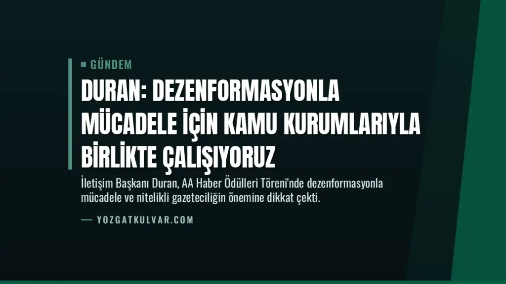 Duran: Dezenformasyonla mücadele için kamu kurumlarıyla birlikte çalışıyoruz