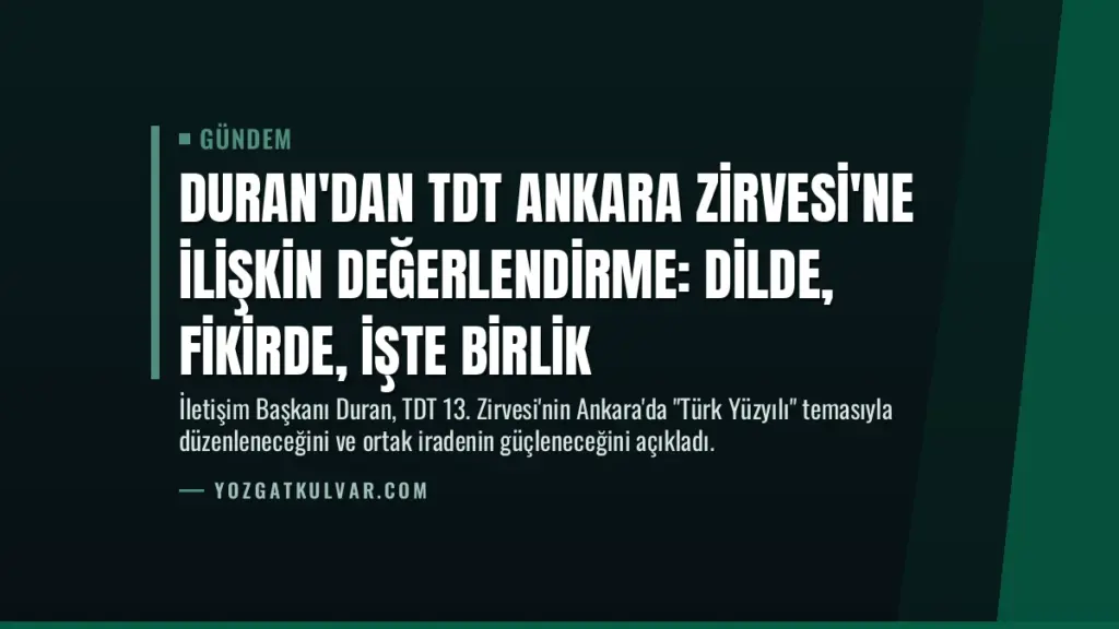 Duran'dan TDT Ankara Zirvesi'ne İlişkin Değerlendirme: Dilde, Fikirde, İşte Birlik