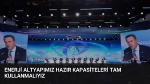 Enerji Altyapımız Hazır Kapasiteleri Tam Kullanmalıyız