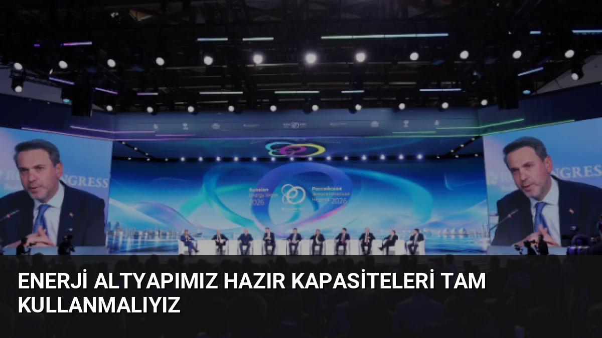 Enerji Altyapımız Hazır Kapasiteleri Tam Kullanmalıyız