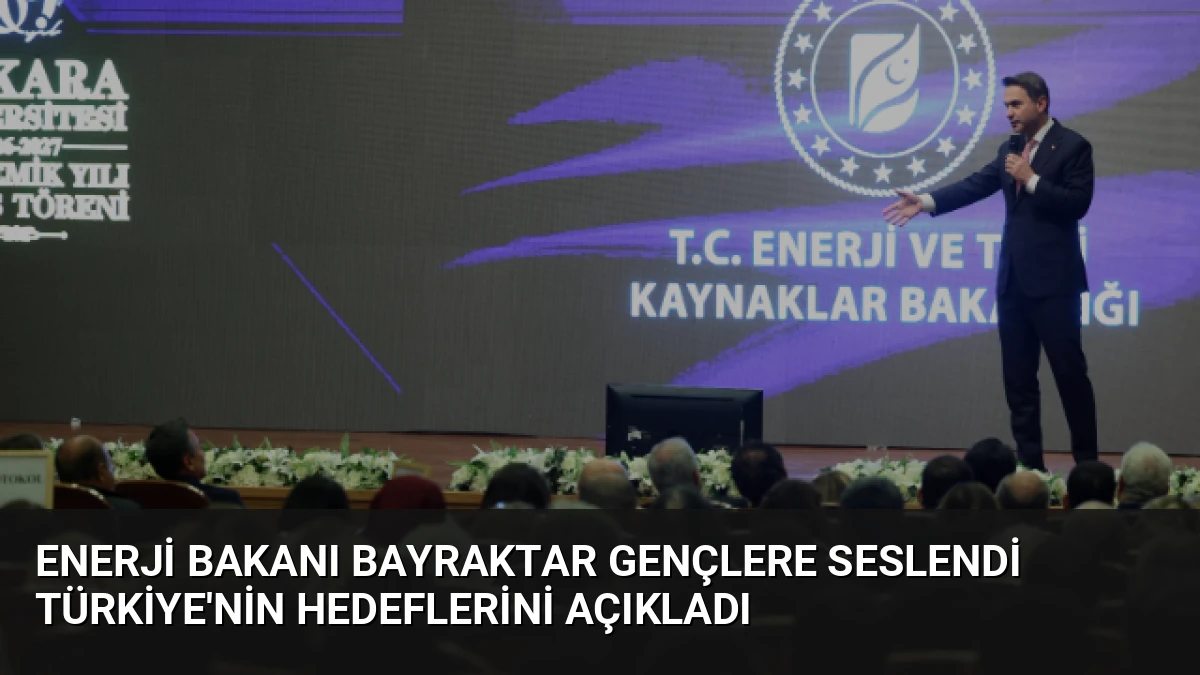 Enerji Bakanı Bayraktar Gençlere Seslendi Türkiye’nin Hedeflerini Açıkladı