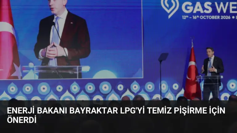 Enerji Bakanı Bayraktar LPG’yi Temiz Pişirme İçin Önerdi