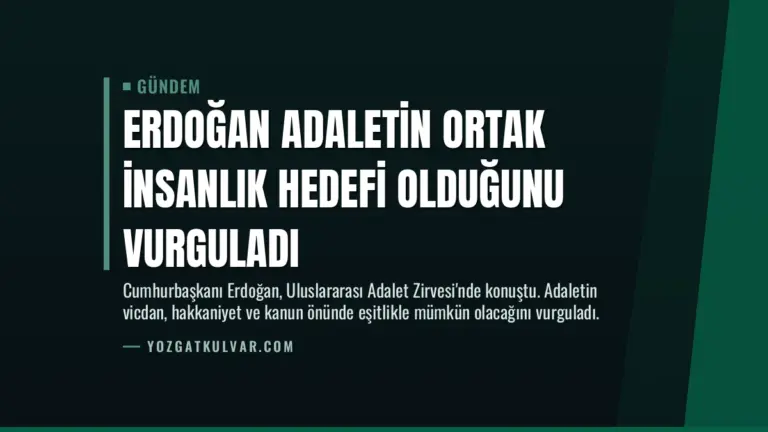 Erdoğan Adaletin Ortak İnsanlık Hedefi Olduğunu Vurguladı