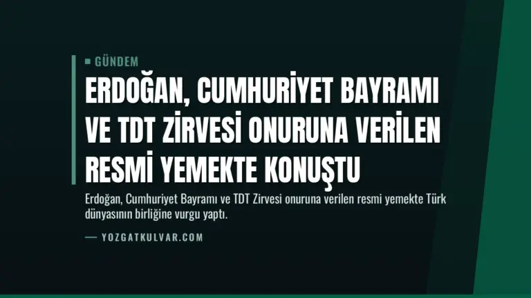 Erdoğan, Cumhuriyet Bayramı ve TDT Zirvesi Onuruna Verilen Resmi Yemekte Konuştu