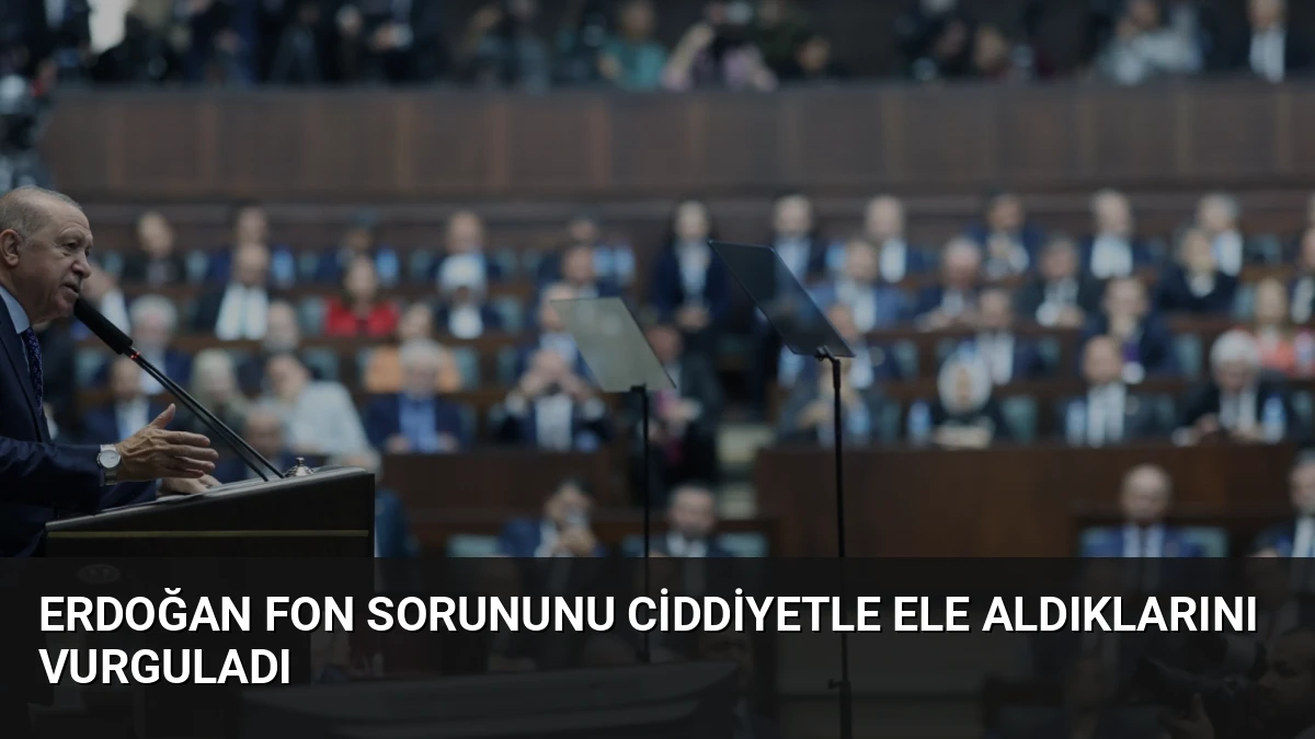 Erdoğan Fon Sorununu Ciddiyetle Ele Aldıklarını Vurguladı