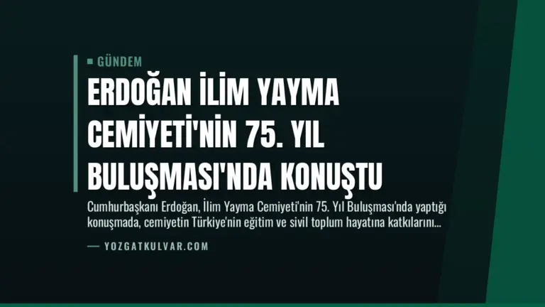 Erdoğan İlim Yayma Cemiyeti’nin 75. Yıl Buluşması’nda Konuştu