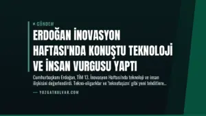 Erdoğan İnovasyon Haftası’nda Konuştu Teknoloji ve İnsan Vurgusu Yaptı
