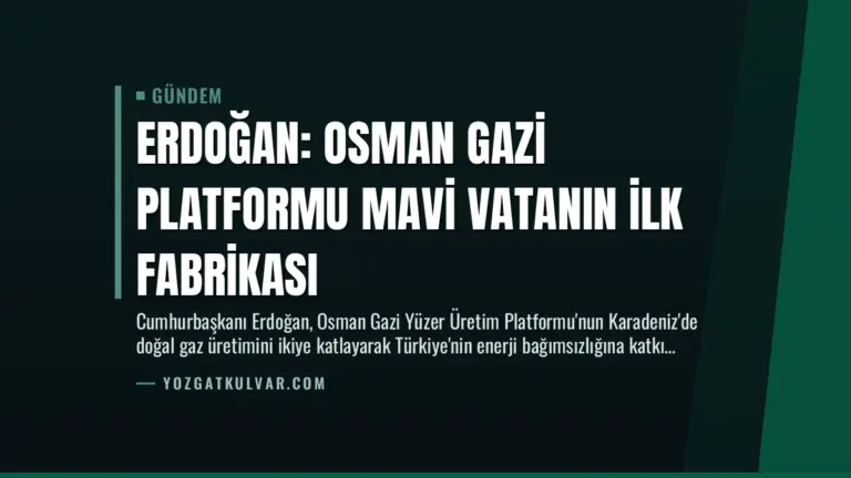 Erdoğan: Osman Gazi Platformu Mavi Vatanın İlk Fabrikası