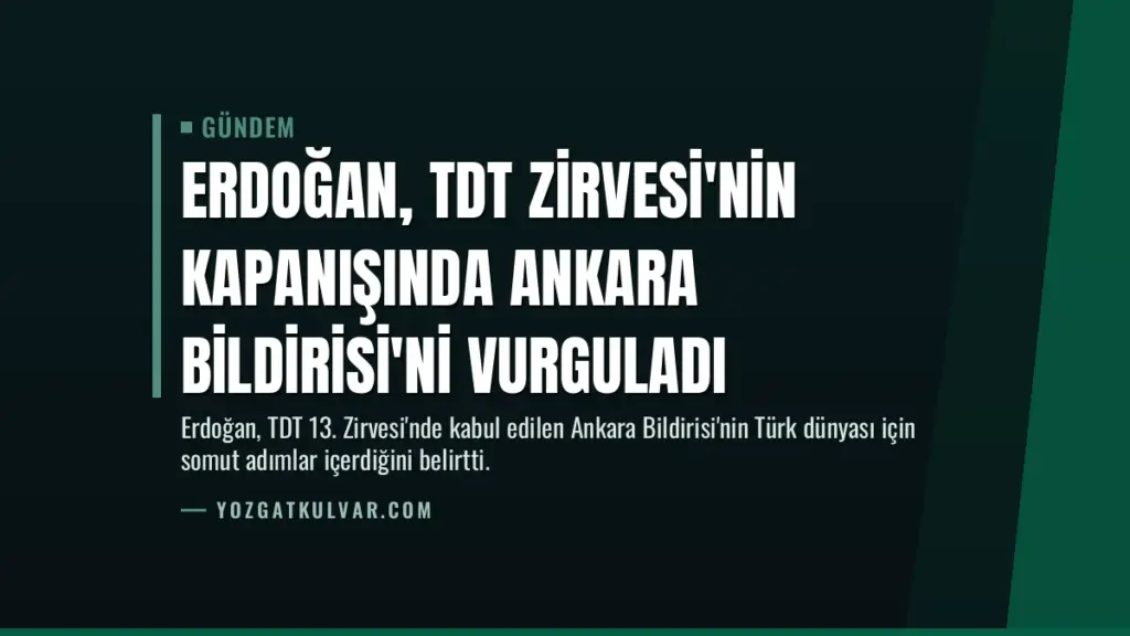 Erdoğan, TDT Zirvesi'nin kapanışında Ankara Bildirisi'ni vurguladı