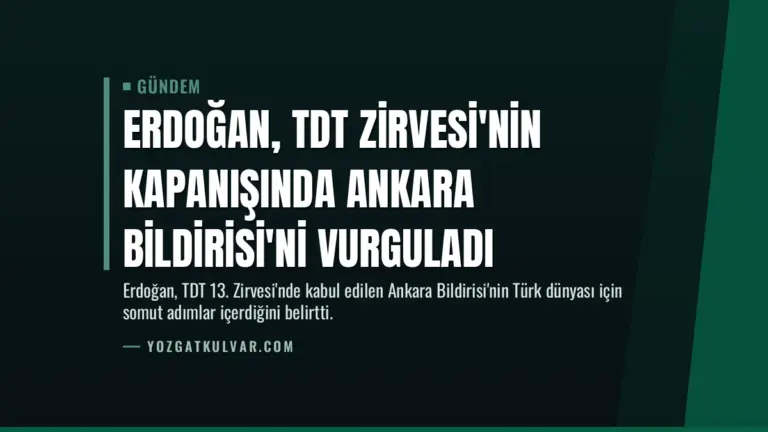 Erdoğan, TDT Zirvesi'nin kapanışında Ankara Bildirisi'ni vurguladı