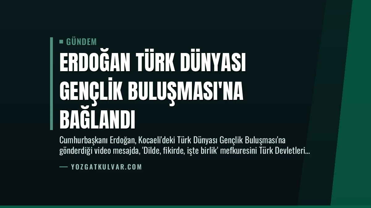 Erdoğan Türk Dünyası Gençlik Buluşması’na Bağlandı