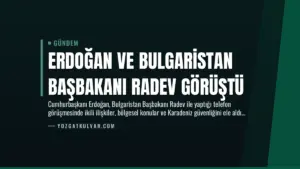 Erdoğan ve Bulgaristan Başbakanı Radev Görüştü