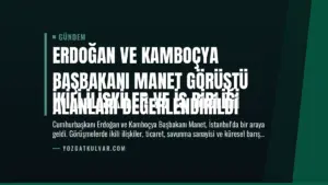 Erdoğan ve Kamboçya Başbakanı Manet Görüştü
İkili İlişkiler ve İş Birliği Alanları Değerlendirildi