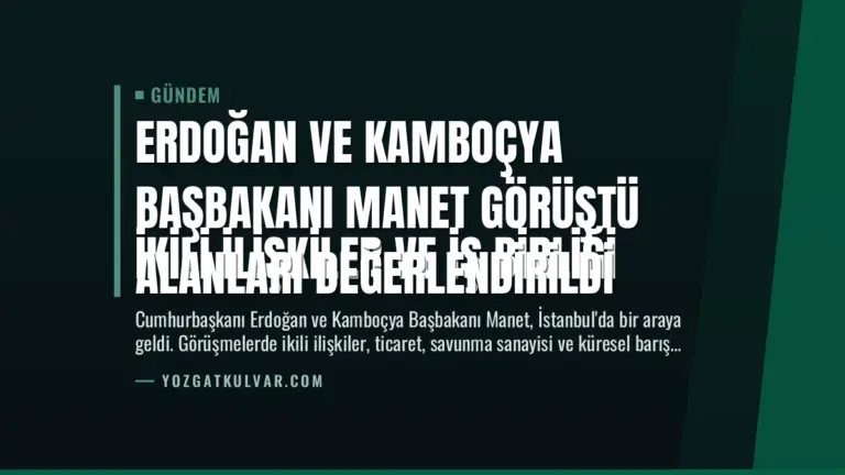 Erdoğan ve Kamboçya Başbakanı Manet Görüştü
İkili İlişkiler ve İş Birliği Alanları Değerlendirildi