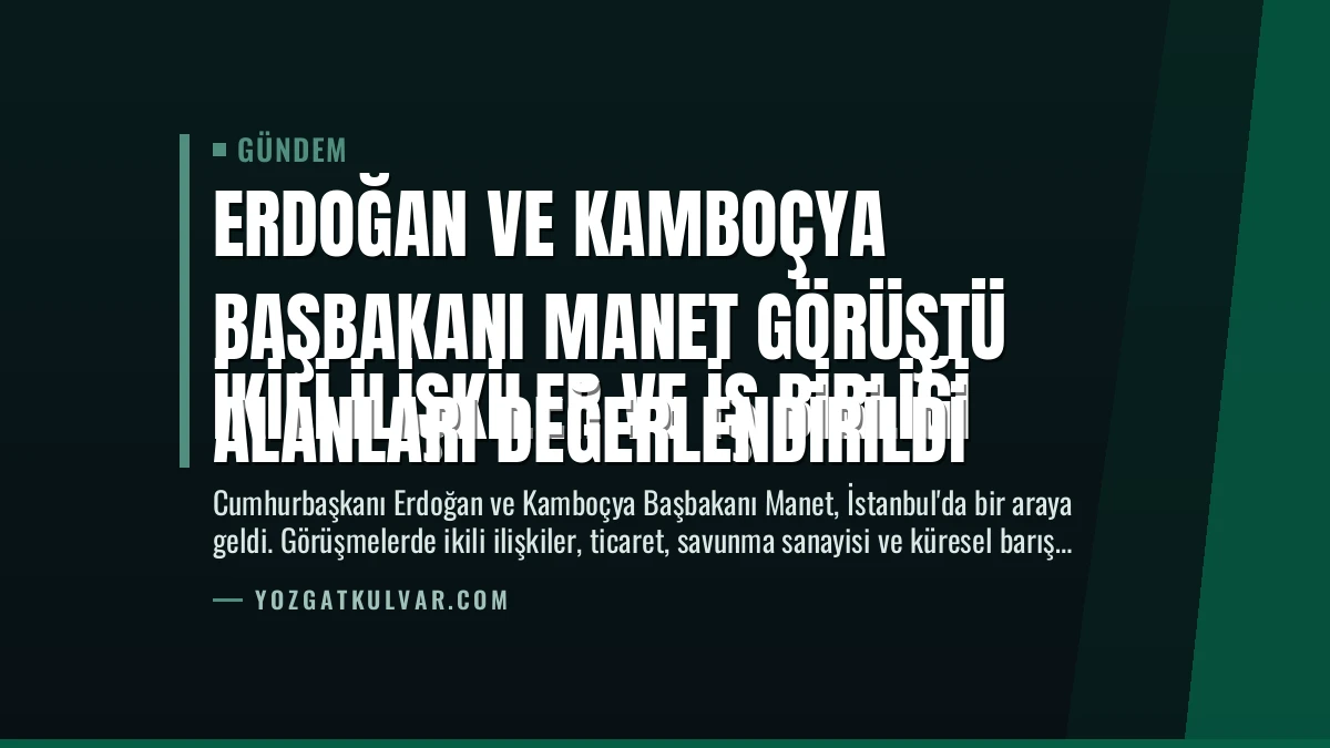 Erdoğan ve Kamboçya Başbakanı Manet Görüştü
İkili İlişkiler ve İş Birliği Alanları Değerlendirildi