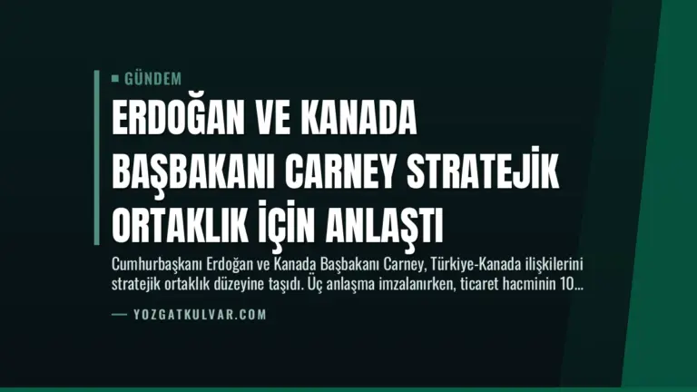 Erdoğan ve Kanada Başbakanı Carney Stratejik Ortaklık İçin Anlaştı