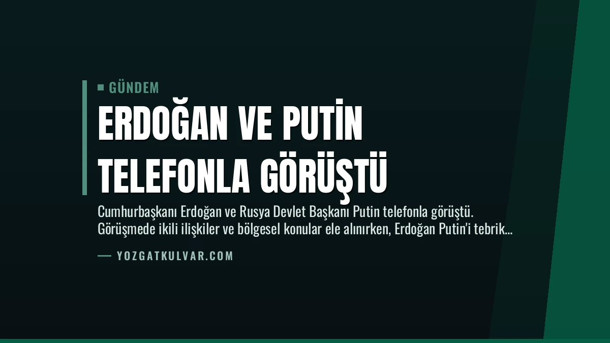 Erdoğan ve Putin Telefonla Görüştü