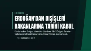 Erdoğan’dan Dışişleri Bakanlarına Tarihi Kabul